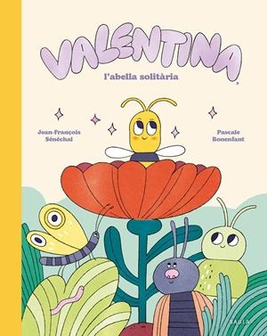 VALENTINA, L'ABELLA SOLITÀRIA | 9788447955282 | SÉNÉCHAL, JEAN-FRANÇOIS | Llibreria La Font de Mimir - Llibreria online Barcelona - Comprar llibres català i castellà