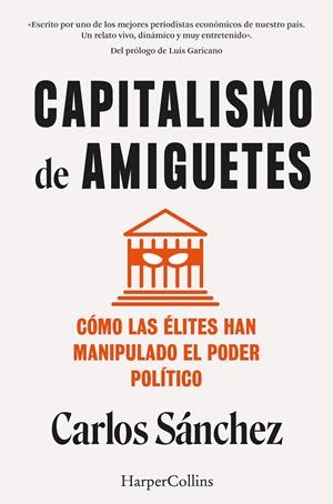 CAPITALISMO DE AMIGUETES. CÓMO LAS ÉLITES HAN MANIPULADO EL PODER POLÍTICO | 9788410021822 | SÁNCHEZ, CARLOS | Llibreria La Font de Mimir - Llibreria online Barcelona - Comprar llibres català i castellà
