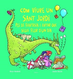 COM VIURE UN SANT JORDI PLE DE FANTASIA I EVITAR QUE SIGUI FLOR D'UN DIA | 9788447956234 | VENDRELL CORRONS, ÒSCAR | Llibreria La Font de Mimir - Llibreria online Barcelona - Comprar llibres català i castellà