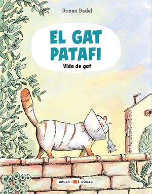 EL GAT PATAFI. VIDA DE GAT | 9788447955688 | BADEL, RONAN | Llibreria La Font de Mimir - Llibreria online Barcelona - Comprar llibres català i castellà