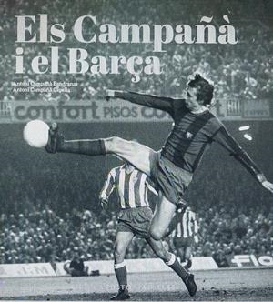 ELS CAMPAÑÀ I EL BARÇA. MÉS ENLLÀ DEL FUTBOL (1935-2007) | 9788419007988 | GONZÀLEZ VILALTA, ARNAU/MONNÉ CAMPAÑÁ, TONI | Llibreria La Font de Mimir - Llibreria online Barcelona - Comprar llibres català i castellà