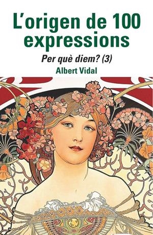 L'ORIGEN DE 100 EXPRESSIONS. PER QUÈ DIEM...? (3) | 9788472461970 | VIDAL, ALBERT | Llibreria La Font de Mimir - Llibreria online Barcelona - Comprar llibres català i castellà