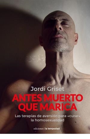 ANTES MUERTO QUE MARICA | 9788479482237 | GRISET MORO, JORDI | Llibreria La Font de Mimir - Llibreria online Barcelona - Comprar llibres català i castellà