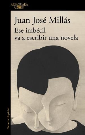 ESE IMBÉCIL VA A ESCRIBIR UNA NOVELA | 9788410496873 | MILLÁS, JUAN JOSÉ | Llibreria La Font de Mimir - Llibreria online Barcelona - Comprar llibres català i castellà
