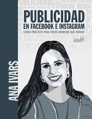 PUBLICIDAD EN FACEBOOK E INSTAGRAM. CURSO PRÁCTICO PARA CREAR ANUNCIOS QUE VENDE | 9788441543256 | IVARS, ANA | Llibreria La Font de Mimir - Llibreria online Barcelona - Comprar llibres català i castellà