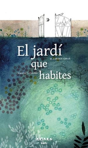 EL JARDÍ QUE HABITES | 9788418972461 | AZNAR, M. CARMEN | Llibreria La Font de Mimir - Llibreria online Barcelona - Comprar llibres català i castellà