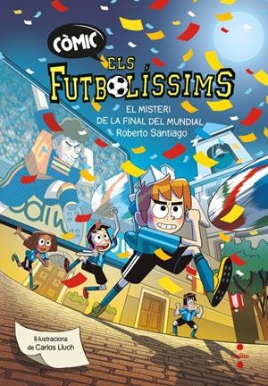 CÒMIC ELS FUTBOLÍSSIMS 4. EL MISTERI DE LA FINAL DEL MUNDIAL | 9788466159814 | SANTIAGO, ROBERTO | Llibreria La Font de Mimir - Llibreria online Barcelona - Comprar llibres català i castellà
