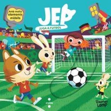 JEP JUGA A FUTBOL | 9788466160049 | LOMP, STEPHAN | Llibreria La Font de Mimir - Llibreria online Barcelona - Comprar llibres català i castellà
