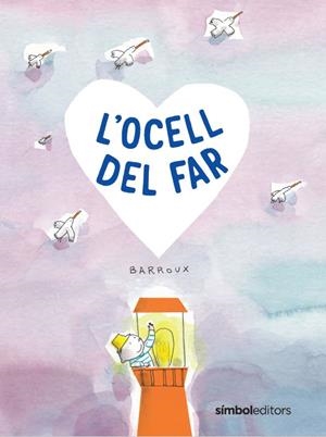 L'OCELL DEL FAR | 9788418696411 | BARROUX | Llibreria La Font de Mimir - Llibreria online Barcelona - Comprar llibres català i castellà