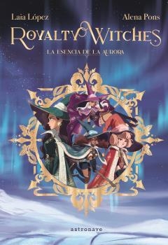 ROYALTY WITCHES 01. LA ESENCIA DE LA AURORA (NUEVO PVP) | 9788467971675 | LAIA LOPEZ/PONS, ALENA | Llibreria La Font de Mimir - Llibreria online Barcelona - Comprar llibres català i castellà