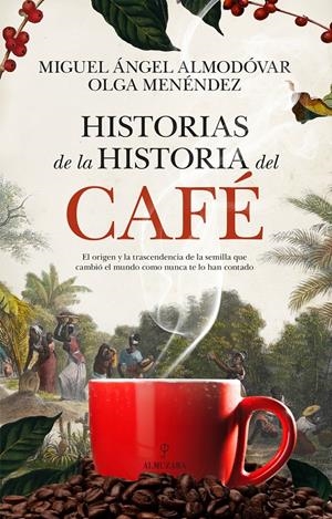 HISTORIAS DE LA HISTORIA DEL CAFÉ | 9788410524170 | MIGUEL ÁNGEL ALMODÓVAR/OLGA MENÉNDEZ DÍAZ | Llibreria La Font de Mimir - Llibreria online Barcelona - Comprar llibres català i castellà
