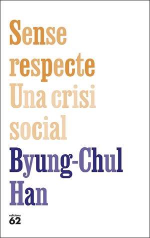 SENSE RESPECTE. UNA CRISI SOCIAL | 9788429783957 | HAN, BYUNG-CHUL | Llibreria La Font de Mimir - Llibreria online Barcelona - Comprar llibres català i castellà