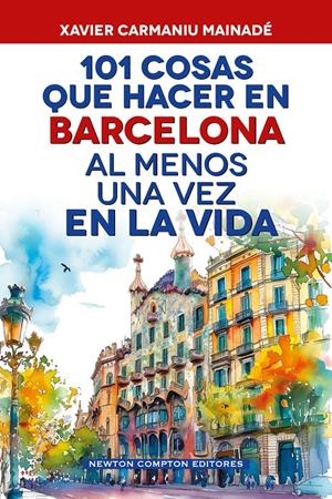 101 COSAS QUE HACER EN BARCELONA AL MENOS UNA VEZ EN LA VIDA | 9791388015724 | CARMANIU MAINADÉ, XAVIER | Llibreria La Font de Mimir - Llibreria online Barcelona - Comprar llibres català i castellà