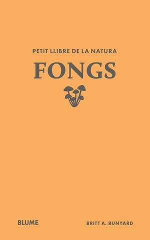 PETIT LLIBRE DE LA NATURA. FONGS | 9791388023484 | BUNYARD, BRITT A. | Llibreria La Font de Mimir - Llibreria online Barcelona - Comprar llibres català i castellà