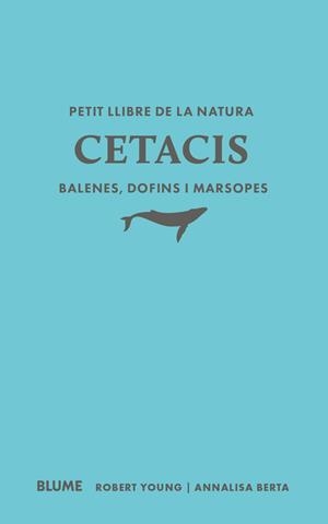 PETIT LLIBRE DE LA NATURA. CETACIS. BALENES, DOFINS I MARSOPES | 9791388023507 | YOUNG, ROBERT/BERTA, ANNALISA | Llibreria La Font de Mimir - Llibreria online Barcelona - Comprar llibres català i castellà