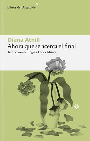 AHORA QUE SE ACERCA EL FINAL | 9791388056208 | ATHILL, DIANA | Llibreria La Font de Mimir - Llibreria online Barcelona - Comprar llibres català i castellà