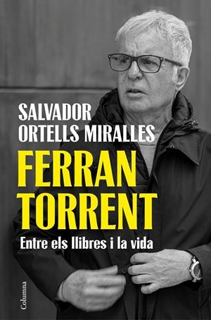 FERRAN TORRENT. ENTRE ELS LLIBRES I LA VIDA | 9788466435659 | ORTELLS MIRALLES, SALVADOR | Llibreria La Font de Mimir - Llibreria online Barcelona - Comprar llibres català i castellà