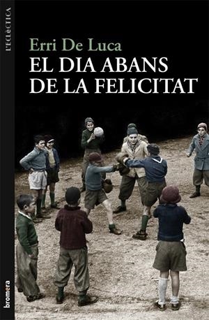 EL DIA ABANS DE LA FELICITAT | 9788498249040 | DE LUCA, ERRI | Llibreria La Font de Mimir - Llibreria online Barcelona - Comprar llibres català i castellà